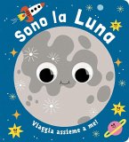 Sono la luna. Piccoli libri per piccoli astronauti
