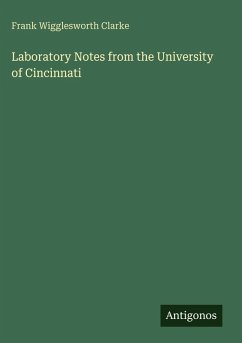 Laboratory Notes from the University of Cincinnati - Clarke, Frank Wigglesworth