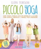 Piccolo yoga. Come creare lezioni di yoga per bambini da 5 a 11 anni con giochi, esercizi e favole per crescere