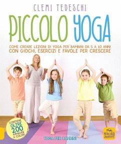Piccolo yoga. Come creare lezioni di yoga per bambini da 5 a 11 anni con giochi, esercizi e favole per crescere - Tedeschi, Clemi Piccolo yoga. Come creare lezioni di yoga per bambini da 5 a 11 anni con giochi, esercizi e favole per crescere - Tedeschi, Clemi