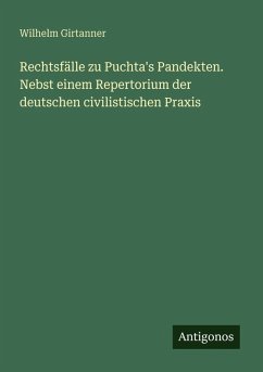 Rechtsfälle zu Puchta's Pandekten. Nebst einem Repertorium der deutschen civilistischen Praxis - Girtanner, Wilhelm