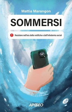 Sommersi. Resistere nell'era delle notifiche e dell'infodemia social - Marangon, Mattia
