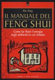 Il manuale del feng shui. Come far fluire l'energia negli ambienti in cui viviamo