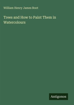Trees and How to Paint Them in Watercolours - Boot, William Henry James