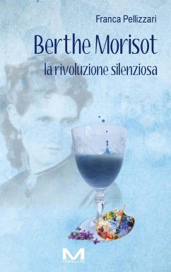 Berthe Morisot. La rivoluzione silenziosa - Pellizzari Franca