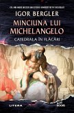 Minciuna lui Michelangelo. Catedrala în fl&#259;c&#259;ri