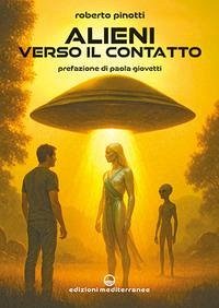 Alieni verso il contatto - Pinotti, Roberto Alieni verso il contatto - Pinotti, Roberto