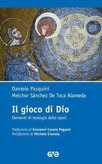 Il gioco di Dio. Elementi di teologia dello sport - Pasquini, Daniele; Sanchez de Toca, Melchor