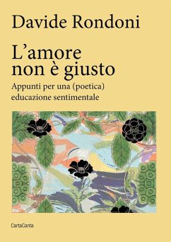L' amore non è giusto. Appunti per una (poetica) educazione sentimentale - Rondoni, Davide L' amore non è giusto. Appunti per una (poetica) educazione sentimentale - Rondoni, Davide
