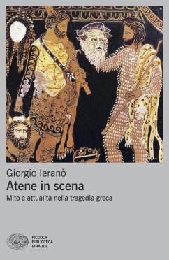 Atene in scena. Mito e attualità nella tragedia greca - Ieranò, Giorgio