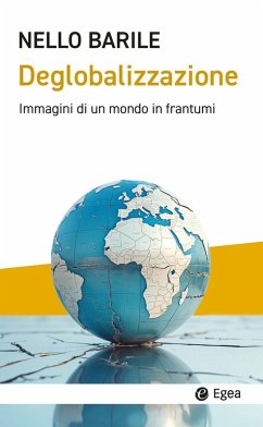 Deglobalizzazione. Immagini di un mondo in frantumi - Barile, Nello Deglobalizzazione. Immagini di un mondo in frantumi - Barile, Nello