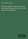 American English. A Paper Read Before the Albany Institute, June 6, 1882, with Revision and Auditions