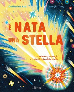 È nata una stella. La scienza, la magia e il significato delle stelle - Ard, Catherine