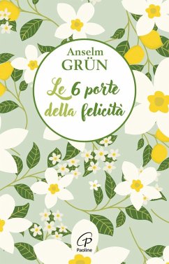 Le 6 porte della felicità - Grün, Anselm Le 6 porte della felicità - Grün, Anselm