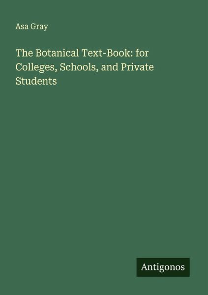 The Botanical Text-Book: for Colleges, Schools, and Private Students