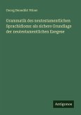 Grammatik des neutestamentlichen Sprachidioms: als sichere Grundlage der neutestamentlichen Exegese Grammatik des neutestamentlichen Sprachidioms: als sichere Grundlage der neutestamentlichen Exegese