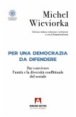 Per una democrazia da difendere. Far convivere l'unità e la diversità conflittuale del sociale