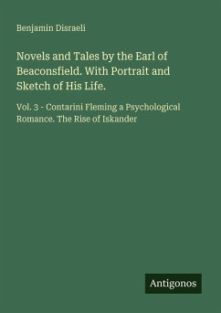 Novels and Tales by the Earl of Beaconsfield. With Portrait and Sketch of His Life. - Disraeli, Benjamin
