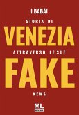 Storia di Venezia attraverso le sue fake news Storia di Venezia attraverso le sue fake news
