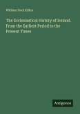 The Ecclesiastical History of Ireland. From the Earliest Period to the Present Times