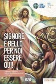 Signore, è bello per noi essere qui! Di domenica in domenica. Testo per la meditazione personale. Anno liturgico A Signore, è bello per noi essere qui! Di domenica in domenica. Testo per la meditazione personale. Anno liturgico A