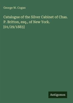 Cover Catalogue of the Silver Cabinet of Chas. P. Britton, esq., of New York. [01/29/1883]