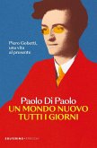 Un mondo nuovo tutti i giorni. Piero Gobetti, una vita al presente