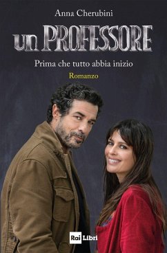 Un professore. Prima che tutto abbia inizio - Cherubini, Anna Un professore. Prima che tutto abbia inizio - Cherubini, Anna