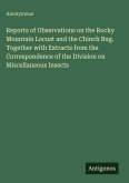 Reports of Observations on the Rocky Mountain Locust and the Chinch Bug. Together with Extracts from the Correspondence of the Division on Miscellaneous Insects Reports of Observations on the Rocky Mountain Locust and the Chinch Bug. Together with Extracts from the Correspondence of the Division on Miscellaneous Insects