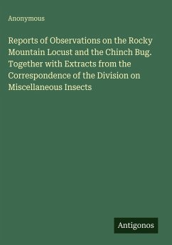 Cover Reports of Observations on the Rocky Mountain Locust and the Chinch Bug. Together with Extracts from the Correspondence of the Division on Miscellaneous Insects