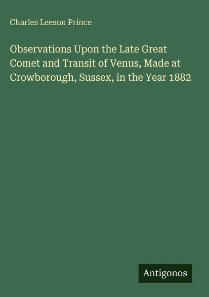 Observations Upon the Late Great Comet and Transit of Venus, Made at Crowborough, Sussex, in the Year 1882 Observations Upon the Late Great Comet and Transit of Venus, Made at Crowborough, Sussex, in the Year 1882
