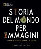 Storia del mondo per immagini. Dalla Preistoria ai giorni nostri Storia del mondo per immagini. Dalla Preistoria ai giorni nostri