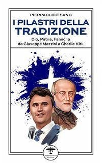 Cover I pilastri della tradizione. Dio, patria, famiglia da Giuseppe Mazzini a Charlie Kirk