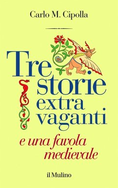 Tre storie extra vaganti e una favola medievale - Cipolla, Carlo M. Tre storie extra vaganti e una favola medievale - Cipolla, Carlo M.