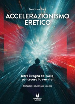 Cover Accelerazionismo eretico. Oltre il regno del nulla, per creare l'avvenire