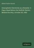 Atmospheric Electricity as a Remedy: A Paper Read Before the Suffolk District Medical Society, October 28, 1882