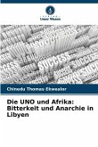 Die UNO und Afrika: Bitterkeit und Anarchie in Libyen