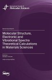 Molecular Structure, Electronic and Vibrational Spectra Theoretical Calculations in Materials Sciences Molecular Structure, Electronic and Vibrational Spectra Theoretical Calculations in Materials Sciences