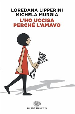 L'ho uccisa perché l'amavo - Lipperini, Loredana; Murgia, Michela