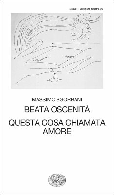 Beata oscenità. Questa cosa chiamata amore - Sgorbani, Massimo