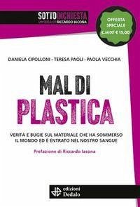 Cover Mal di plastica. Verità e bugie sul materiale che ha sommerso il mondo ed è entrato nel nostro sangue