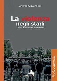 Cover La violenza negli stadi. Studio e analisi del tifo violento