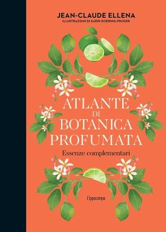 Atlante di botanica profumata. Essenze complementari - Ellena, Jean-Claude