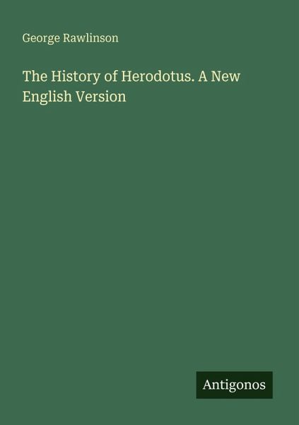 The History of Herodotus. A New English Version