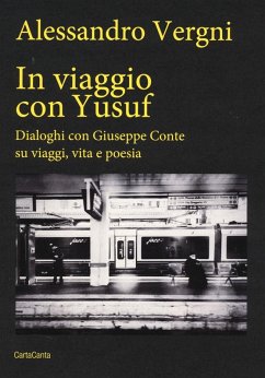In viaggio con Yusuf. Dialoghi con Giuseppe Conte su viaggi, vita e poesia - Vergni, Alessandro