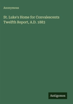 Cover St. Luke's Home for Convalescents Twelfth Report, A.D. 1883