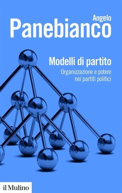 Modelli di partito. Organizzazione e potere nei partiti politici - Panebianco, Angelo Modelli di partito. Organizzazione e potere nei partiti politici - Panebianco, Angelo
