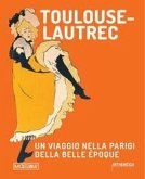 Toulouse Lautrec. Un viaggio nella Parigi della Belle Époque Toulouse Lautrec. Un viaggio nella Parigi della Belle Époque