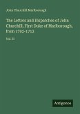 The Letters and Dispatches of John Churchill, First Duke of Marlborough, from 1702-1712