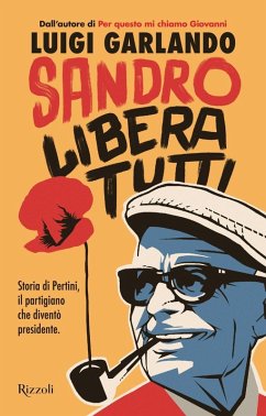 Sandro libera tutti. Storia di Pertini, il partigiano che diventò presidente - Garlando, Luigi Sandro libera tutti. Storia di Pertini, il partigiano che diventò presidente - Garlando, Luigi